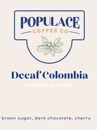 Cream label with Populace Coffee Co logo and Decaf Colombia washed process with brown sugar dark chocolate and cherry notes.